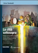 Copertina  La città sottosopra : grazie a un'incredibile scoperta, quattro ragazzi e un senzatetto saranno protagonisti di una fantastica avventura