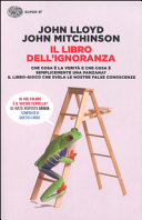 Copertina  Il libro dell'ignoranza : che cosa è la verità e che cosa è semplicemente una panzana ? : il libro-gioco che svela le nostre false conoscenze