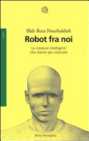 Copertina  Robot fra noi : le creature intelligenti che stiamo per costruire