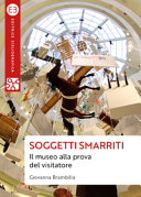 Copertina  Soggetti smarriti ; il museo alla prova del visitatore