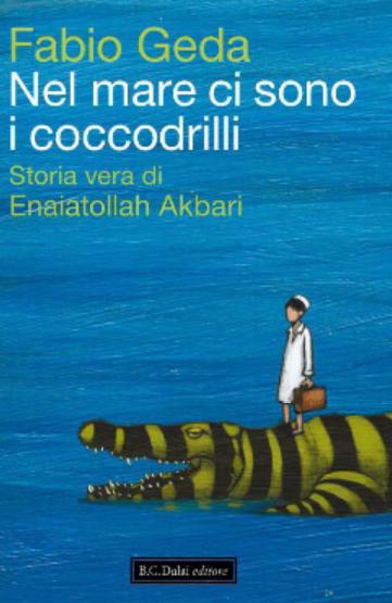 Copertina  NEL MARE CI SONO I COCCODRILLI  STORIA VERA DI ENAIATOLLAH AKBARI